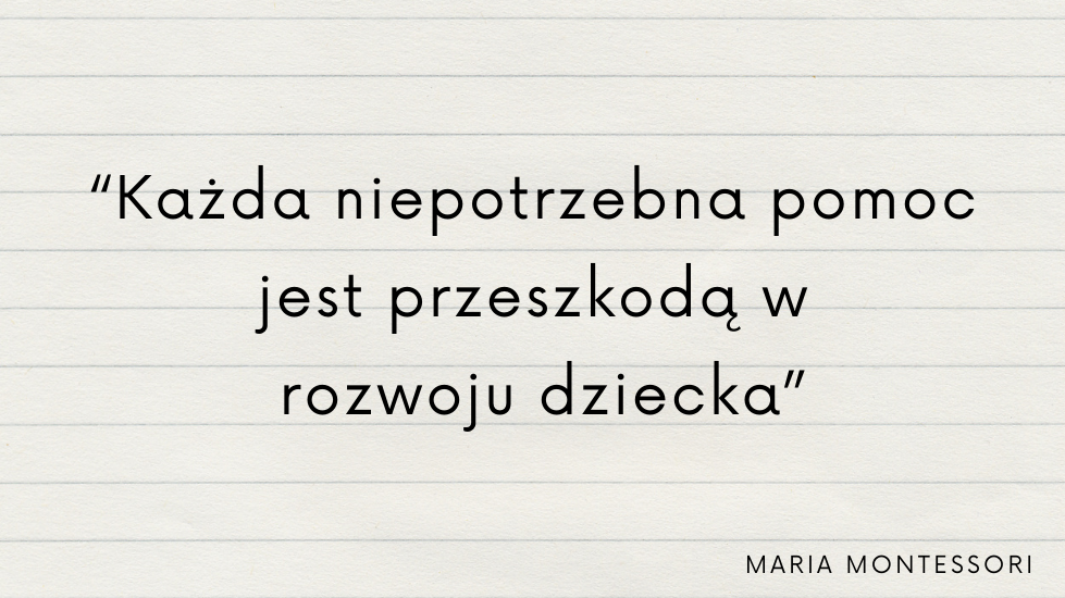 Każda niepotrzebna pomoc jest przeszkodą w rozwoju dziecka